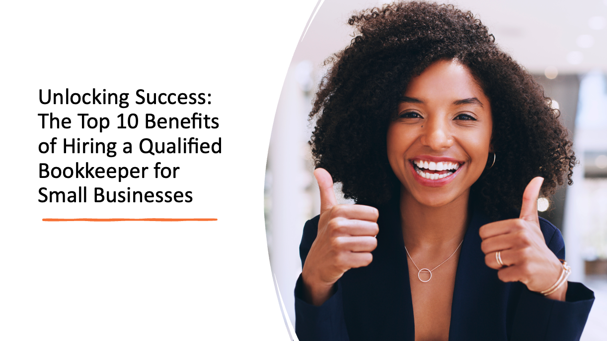 Unlocking Success: The Top 10 Benefits of Hiring a Qualified Bookkeeper for Small Businesses